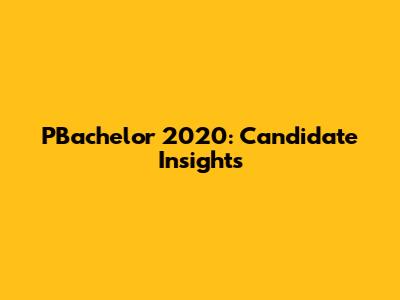 PBachelor 2020: Candidate Insights