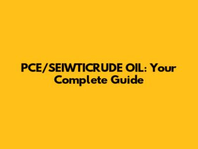PCE/SEIWTICRUDE OIL: Your Complete Guide