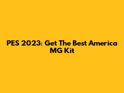 PES 2023: Get The Best America MG Kit