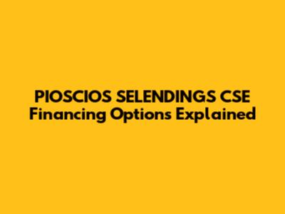 PIOSCIOS SELENDINGS CSE Financing Options Explained