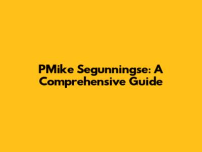 PMike Segunningse: A Comprehensive Guide