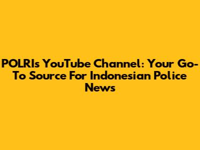 POLRI's YouTube Channel: Your Go-To Source For Indonesian Police News