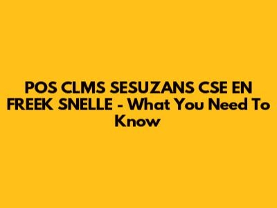 POS CLMS SESUZANS CSE EN FREEK SNELLE - What You Need To Know