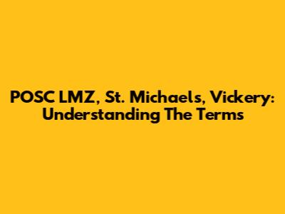 POSC LMZ, St. Michaels, Vickery: Understanding The Terms
