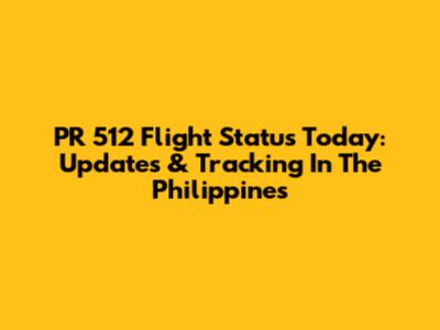 PR 512 Flight Status Today: Updates & Tracking In The Philippines