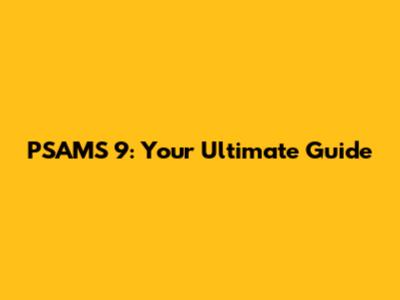 PSAMS 9: Your Ultimate Guide