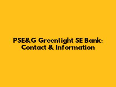 PSE&G Greenlight SE Bank: Contact & Information