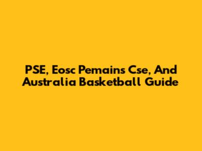 PSE, Eosc Pemains Cse, And Australia Basketball Guide