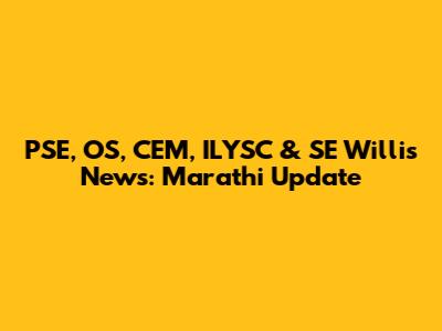 PSE, OS, CEM, ILYSC & SE Willis News: Marathi Update