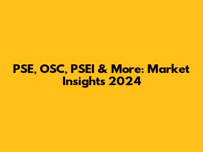 PSE, OSC, PSEI & More: Market Insights 2024