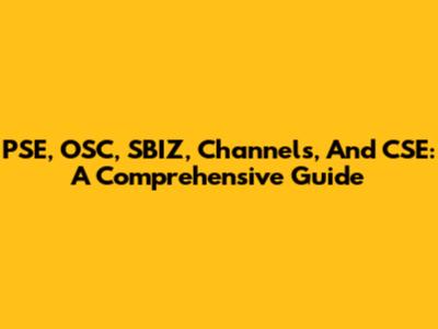 PSE, OSC, SBIZ, Channels, And CSE: A Comprehensive Guide