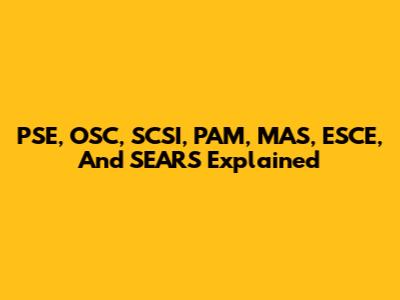 PSE, OSC, SCSI, PAM, MAS, ESCE, And SEARS Explained