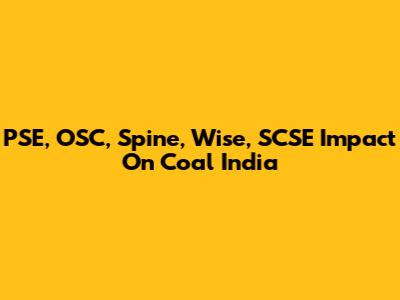 PSE, OSC, Spine, Wise, SCSE Impact On Coal India