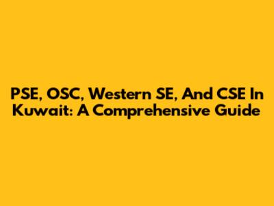 PSE, OSC, Western SE, And CSE In Kuwait: A Comprehensive Guide