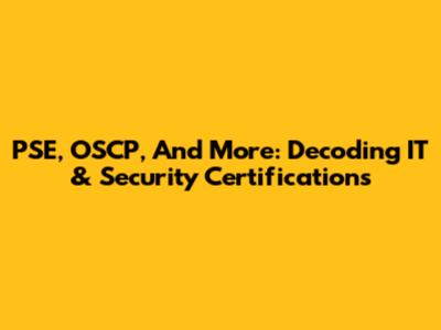 PSE, OSCP, And More: Decoding IT & Security Certifications