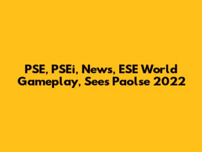 PSE, PSEi, News, ESE World Gameplay, Sees Paolse 2022