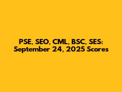 PSE, SEO, CML, BSC, SES: September 24, 2025 Scores