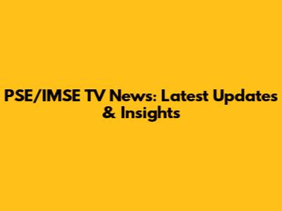PSE/IMSE TV News: Latest Updates & Insights