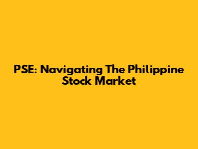 PSE: Navigating The Philippine Stock Market