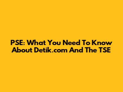 PSE: What You Need To Know About Detik.com And The TSE