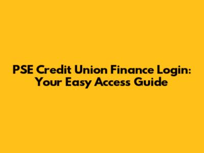 PSE Credit Union Finance Login: Your Easy Access Guide