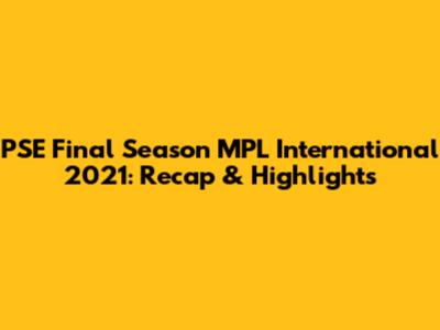 PSE Final Season MPL International 2021: Recap & Highlights