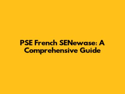 PSE French SENewase: A Comprehensive Guide
