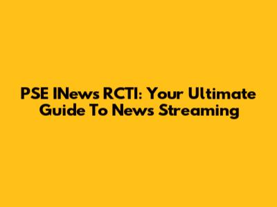 PSE INews RCTI: Your Ultimate Guide To News Streaming