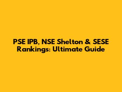 PSE IPB, NSE Shelton & SESE Rankings: Ultimate Guide