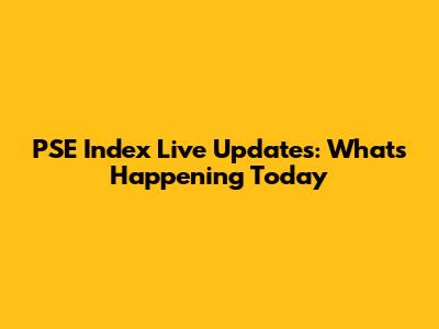 PSE Index Live Updates: What's Happening Today