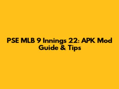PSE MLB 9 Innings 22: APK Mod Guide & Tips