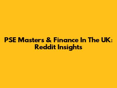 PSE Masters & Finance In The UK: Reddit Insights