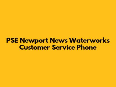 PSE Newport News Waterworks Customer Service Phone