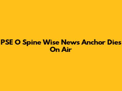 PSE O Spine Wise News Anchor Dies On Air