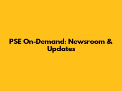 PSE On-Demand: Newsroom & Updates