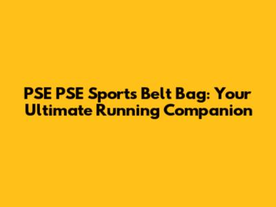 PSE PSE Sports Belt Bag: Your Ultimate Running Companion