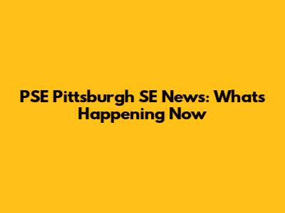PSE Pittsburgh SE News: What's Happening Now