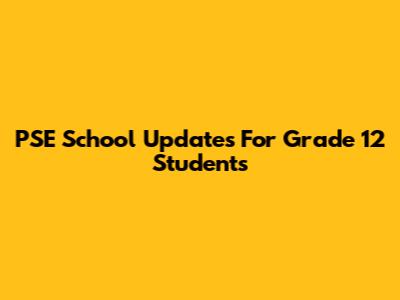 PSE School Updates For Grade 12 Students