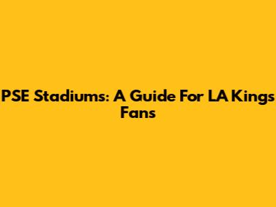 PSE Stadiums: A Guide For LA Kings Fans