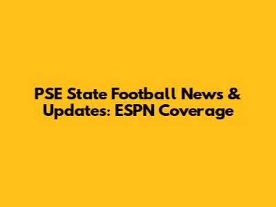 PSE State Football News & Updates: ESPN Coverage