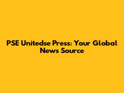 PSE Unitedse Press: Your Global News Source