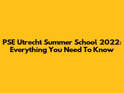 PSE Utrecht Summer School 2022: Everything You Need To Know