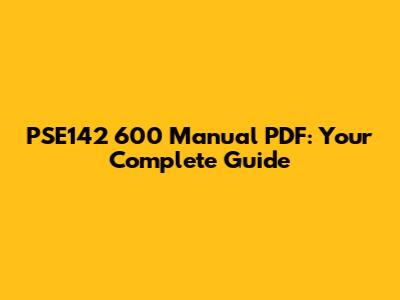 PSE142 600 Manual PDF: Your Complete Guide