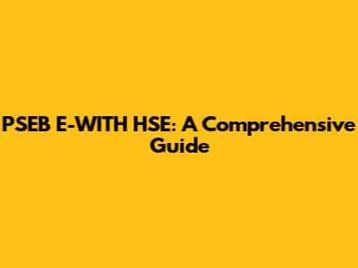PSEB E-WITH HSE: A Comprehensive Guide