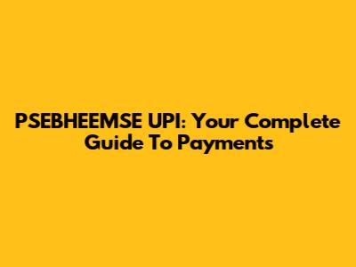 PSEBHEEMSE UPI: Your Complete Guide To Payments