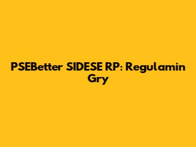 PSEBetter SIDESE RP: Regulamin Gry