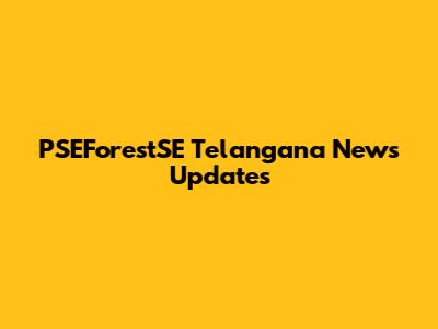 PSEForestSE Telangana News Updates
