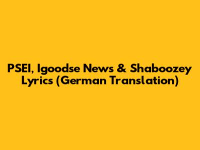 PSEI, Igoodse News & Shaboozey Lyrics (German Translation)