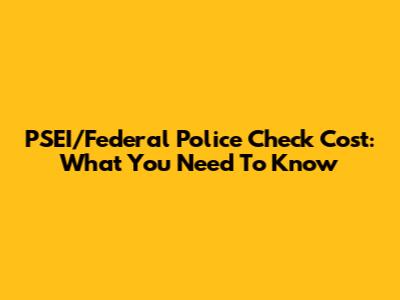 PSEI/Federal Police Check Cost: What You Need To Know