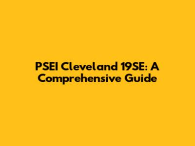 PSEI Cleveland 19SE: A Comprehensive Guide